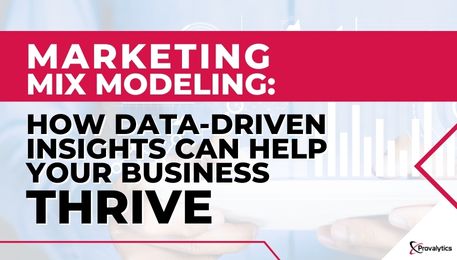 How Marketing Mix Modeling Data-Driven Insights Can Help Your Business Thrive 
