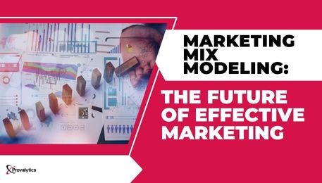 Marketing Mix Modeling The Future of Effective Marketing