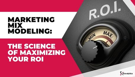 Marketing Mix Modeling The Science of Maximizing Your ROI
