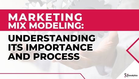 Marketing Mix Modeling Understanding its Importance and Process