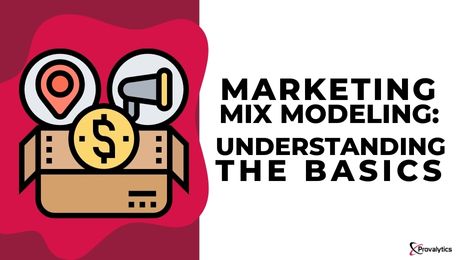 Understanding the Basics of Marketing Mix Modeling