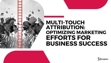 Multi-Touch Attribution Optimizing Marketing Efforts for Business Success