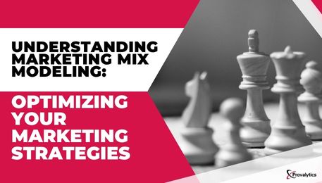 Understanding Marketing Mix Modeling Optimizing Your Marketing Strategies
