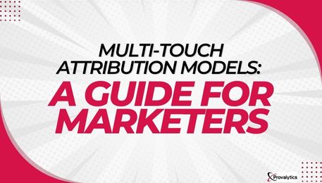 Multi-Touch Attribution Models A Guide for Marketers