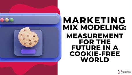 Marketing Mix Modeling Measurement for the Future in a Cookie-Free World
