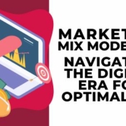 Marketing Mix Modeling: Navigating the Digital Era for Optimal ROI