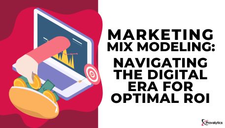 Marketing Mix Modeling: Navigating the Digital Era for Optimal ROI