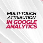 Multi-Touch Attribution in Google Analytics