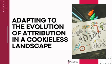 Adapting to the Evolution of Attribution in a Cookieless Landscape