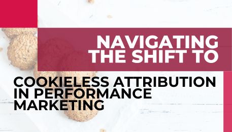 Navigating the Shift to Cookieless Attribution in Performance Marketing