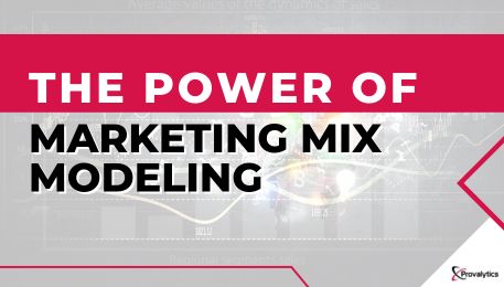 The Power of Marketing Mix Modeling