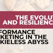 The Evolution and Resilience of Performance Marketing in the Cookieless Abyss