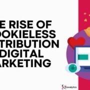 The Rise of Cookieless Attribution in Digital Marketing
