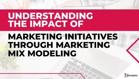 Understanding the Impact of Marketing Initiatives through Marketing Mix Modeling