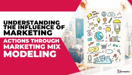 Understanding the Influence of Marketing Actions through Marketing Mix Modeling