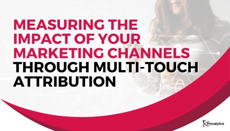 Measuring the Impact of Your Marketing Channels through Multi-Touch Attribution