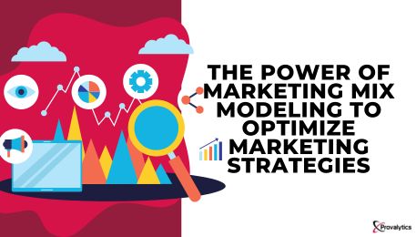 The Power of Marketing Mix Modeling to Optimize Marketing Strategies