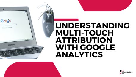 Understanding Multi-Touch Attribution with Google Analytics